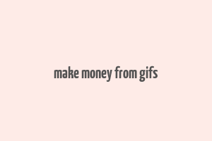 make money from gifs