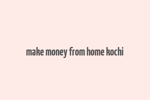 make money from home kochi