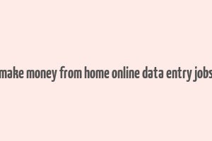 make money from home online data entry jobs