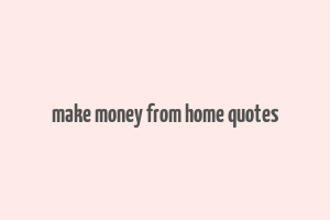 make money from home quotes