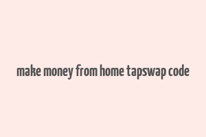 make money from home tapswap code