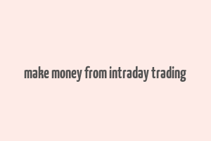 make money from intraday trading