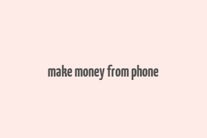 make money from phone