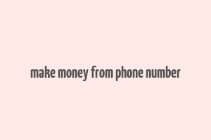 make money from phone number