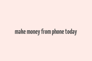 make money from phone today