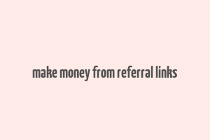 make money from referral links