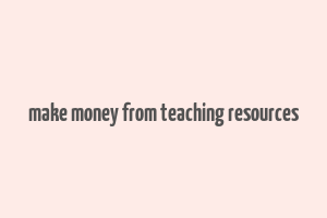 make money from teaching resources