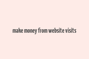 make money from website visits