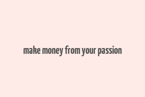 make money from your passion