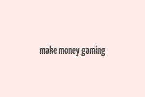 make money gaming