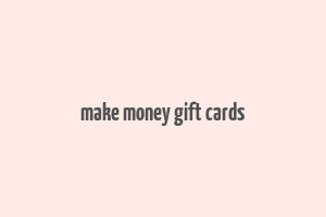 make money gift cards