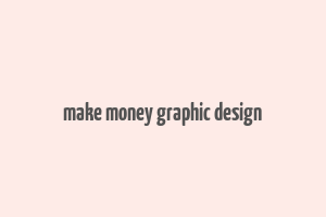 make money graphic design