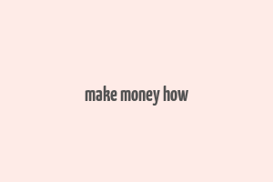 make money how