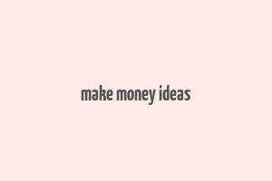 make money ideas