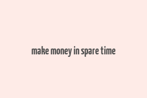 make money in spare time