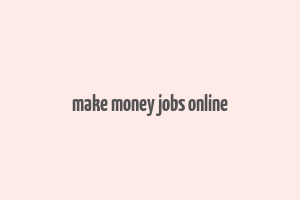 make money jobs online