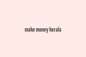 make money kerala