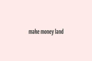 make money land