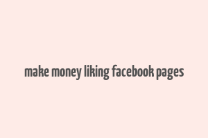 make money liking facebook pages