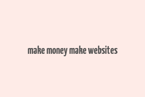 make money make websites