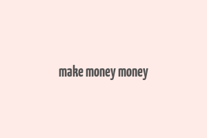 make money money