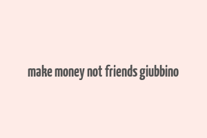 make money not friends giubbino