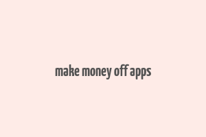 make money off apps