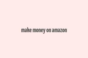 make money on amazon