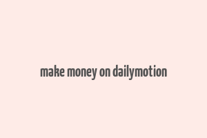 make money on dailymotion