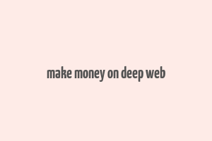 make money on deep web