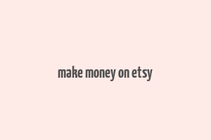 make money on etsy