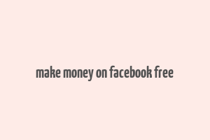 make money on facebook free