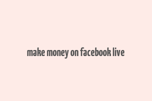 make money on facebook live