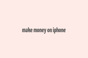 make money on iphone