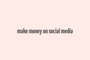 make money on social media