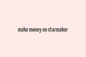 make money on starmaker