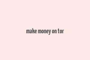 make money on tor