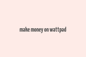 make money on wattpad