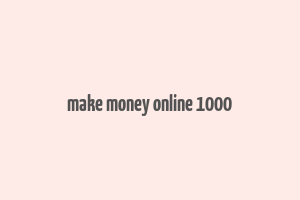 make money online 1000