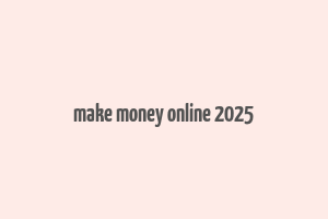 make money online 2025