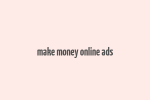 make money online ads