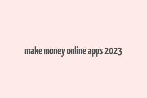 make money online apps 2023