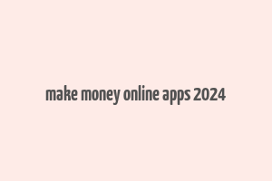 make money online apps 2024