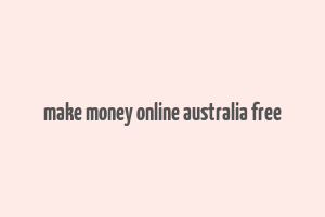 make money online australia free