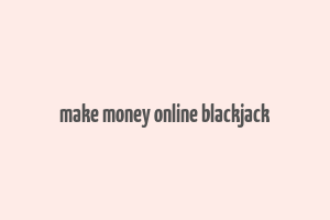 make money online blackjack