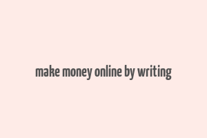 make money online by writing