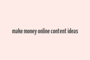 make money online content ideas