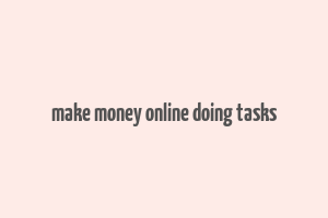 make money online doing tasks