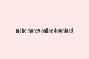 make money online download