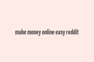 make money online easy reddit